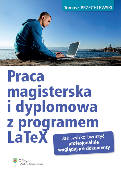 Image of Praca magisterska i dyplomowa z programem LaTeX Jak szybko tworzyć profesjonalnie wyglądające dokumenty