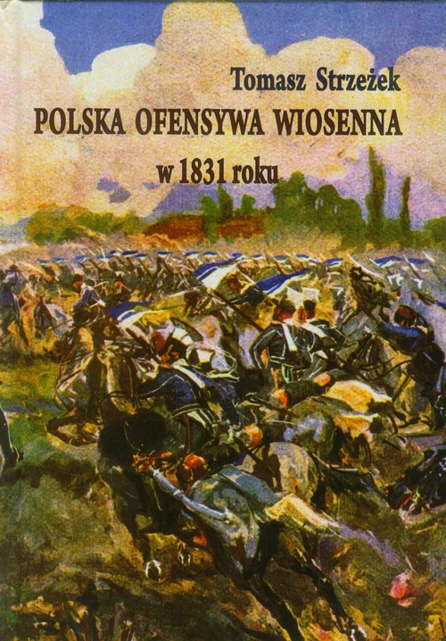 Image of Polska ofensywa wiosenna w 1831 roku Zaprzepaszczona szansa powstania listopadowego