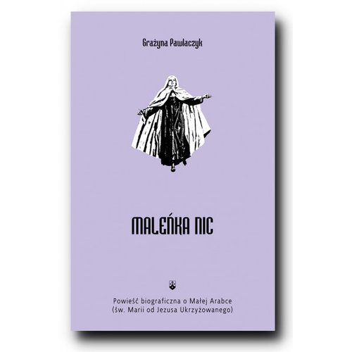 Image of Maleńka Nic Powieść biograficzna o Małej Arabce