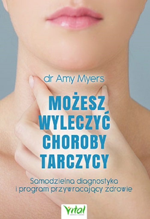 Image of Możesz wyleczyć choroby tarczycy Samodzielna diagnostyka i program przywracający zdrowie