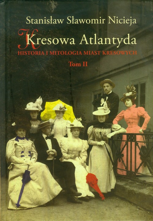 Image of Kresowa Atlantyda Tom II Historia i mitologia miast kresowych