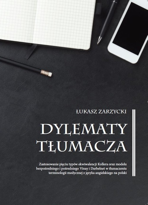 Image of Dylematy tłumacza Zastosowanie pięciu typów ekwiwalencji Kollera oraz modelu bezpośredniego i pośredniego Vinay i Darbelnet w tłumaczeniu terminologii medycznej z języka angielskiego na polski