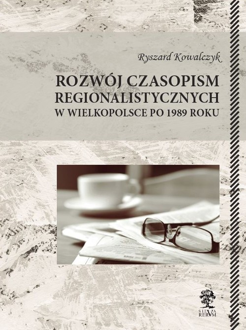 Image of Rozwój czasopism regionalistycznych w Wielkopolsce po 1989 roku