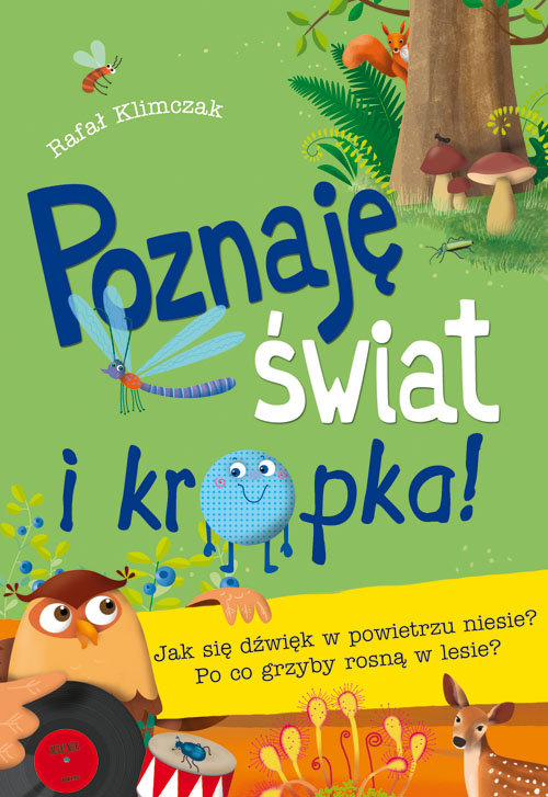 Image of Poznaję świat i kropka Jak się dźwięk w powietrzu niesie? Po co grzyby rosną w lesie?