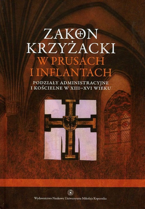 Image of Zakon Krzyżacki w Prusach i Inflantach Tom 2 Podziały administracyjne i kościelne w XIII-XVI wieku