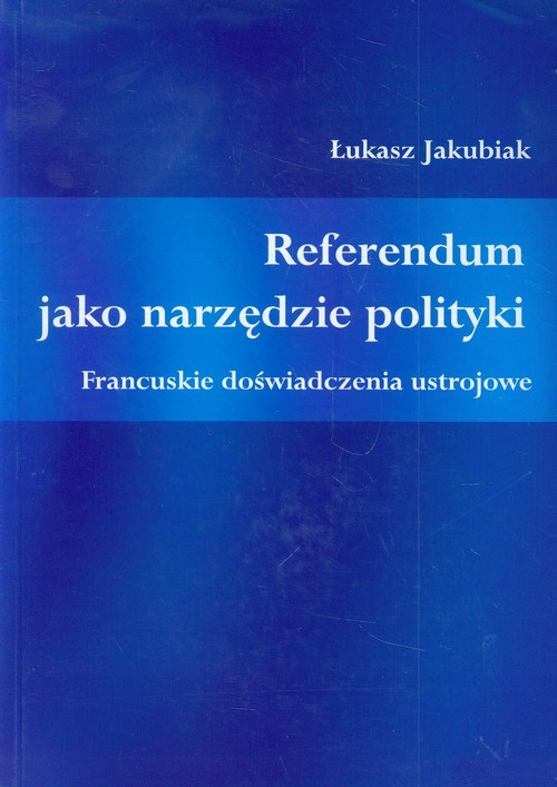 Image of Referendum jako narzędzie polityki Francuskie doświadczenia ustrojowe
