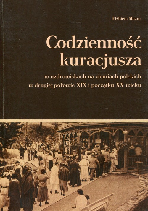 Image of Codzienność kuracjusza w uzdrowiskach na ziemiach polskich w drugiej połowie XIX i początku XX wieku