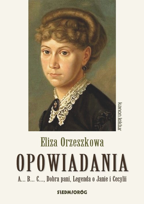 Image of Opowiadania - Orzeszkowa. A...B...C..., Dobra pani, Legenda o Janie i Cecylii