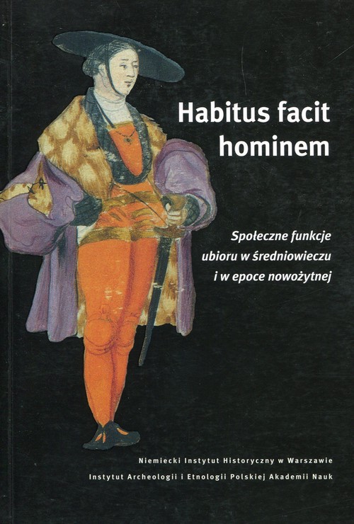 Image of Habitus facit hominem Społeczne funkcje ubioru w średniowieczu i w epoce nowożytnej