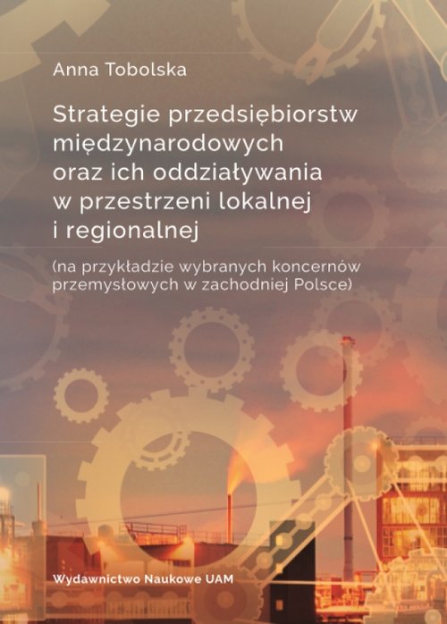 Image of Strategie przedsiębiorstw międzynarodowych oraz ich oddziaływania w przestrzeni lokalnej i regionalnej