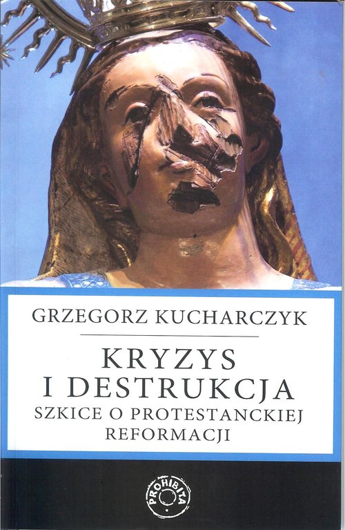 Image of Kryzys i destrukcja Szkice o protestanckiej reformacji