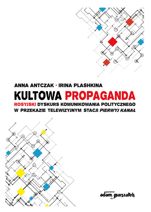 Image of Kultowa propaganda Rosyjski dyskurs komunikowania politycznego w przekazie telewizyjnym stacji Pierwyj Kanał