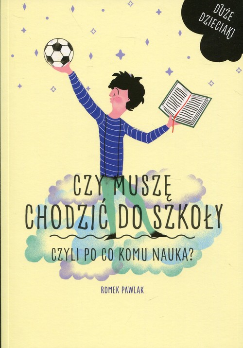 Image of Czy muszę chodzić do szkoły Czyli po co komu nauka?