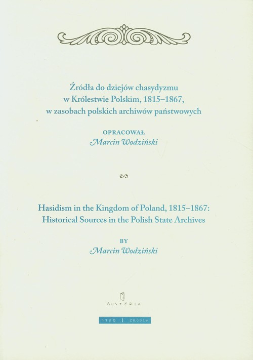 Image of Żródła do dziejów chasydyzmu w Królestwie Polskim 1815-1867 w zasobach polskich archiwów państwowych