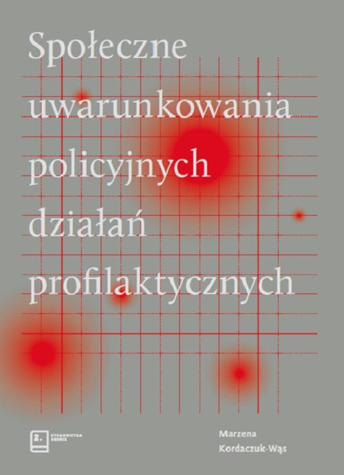 Image of Społeczne uwarunkowania policyjnych działań profilaktycznych