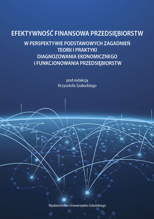 Image of Efektywność finansowa przedsiębiorstw w perspektywie podstawowych zagadnień teorii i praktyki diagnozowania ekonomicznego i funkcjonowania przedsiębiorstw