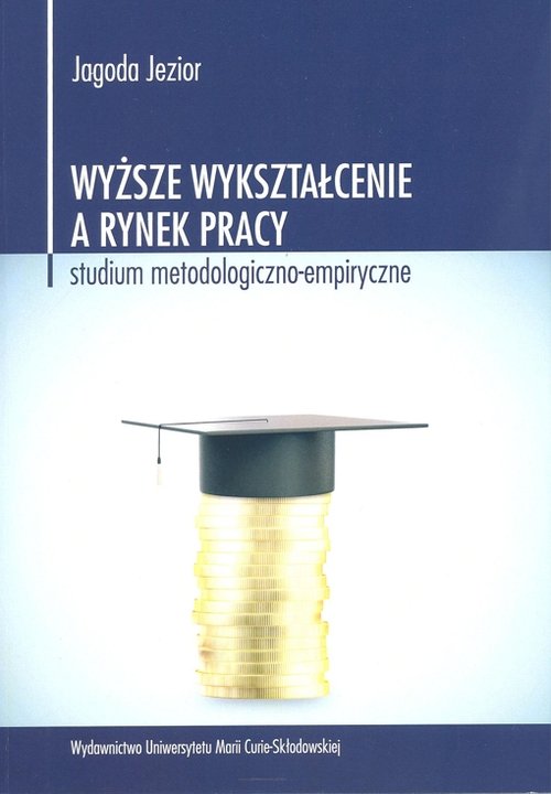 Image of Wyższe wykształcenie a rynek pracy Studium metodologiczno-empiryczne