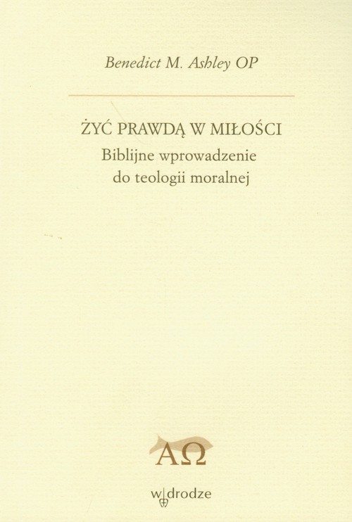 Image of Żyć prawdą w miłości Biblijne wprowadzenie do teologii moralnej