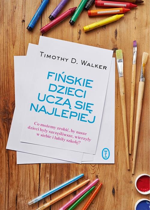 Image of Fińskie dzieci uczą się najlepiej Co możemy zrobić, by nasze dzieci były szczęśliwe, wierzyły w siebie i lubiły szkołę?