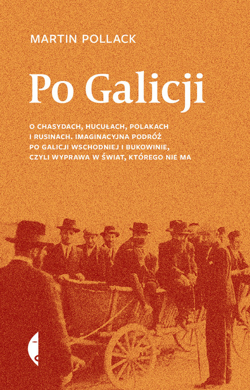 Image of Po Galicji O chasydach, Hucułach, Polakach i Rusinach. Imaginacyjna podróż po Galicji Wschodniej i Bukowinie, c
