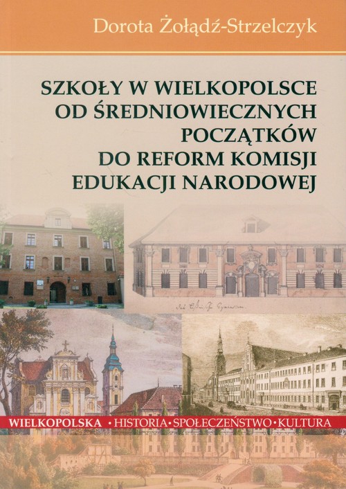 Image of Szkoły w Wielkopolsce Od średniowiecznych początków do reform Komisji Edukacji Narodowej