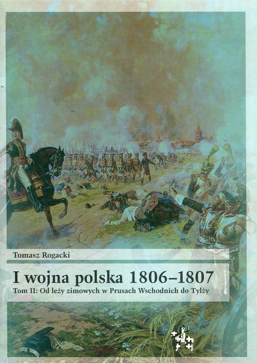 Image of I wojna polska 1806-1807 Tom 2 Od leży zimowych w Prusach Wschodnich do Tylży