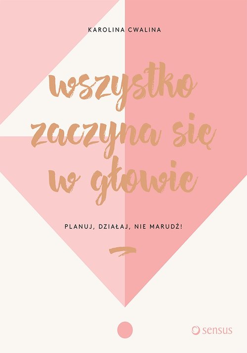 Image of Wszystko zaczyna się w głowie Planuj, działaj, nie marudź!