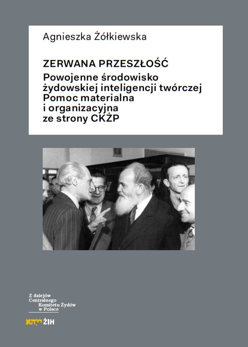 Image of Zerwana przeszłość Powojenne środowisko żydowskiej inteligencji twórczej. Pomoc materialna i organizacyjna ze strony CK
