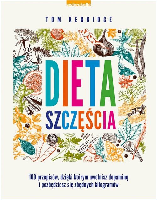Image of Dieta szczęścia 100 przepisów, dzięki którym uwolnisz dopaminę i pozbędziesz się zbędnych kilogramów