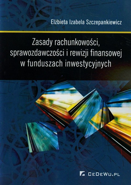Image of Zasady rachunkowości sprawozdawczości i rewizji finansowej w funduszach inwestycyjnych