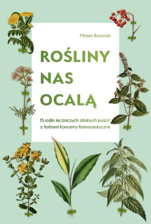 Image of Rośliny nas ocalą 15 roślin leczniczych zdolnych puścić z torbami koncerny farmaceutyczne