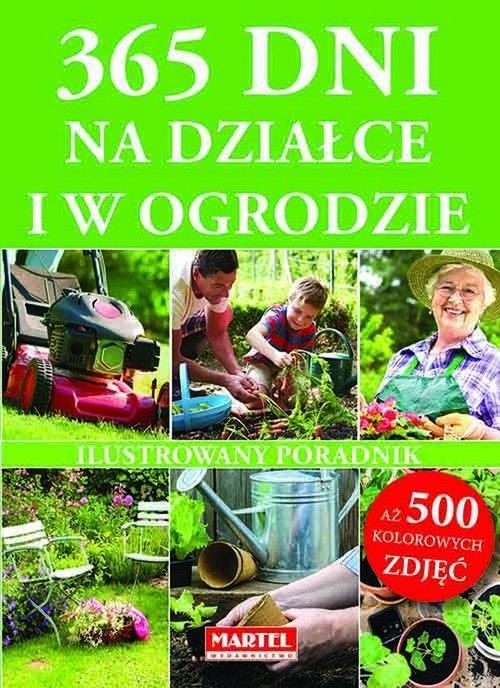 Image of 365 dni na działce i w ogrodzie Ilustrowany poradnik. Aż 500 kolorowych zdjęć