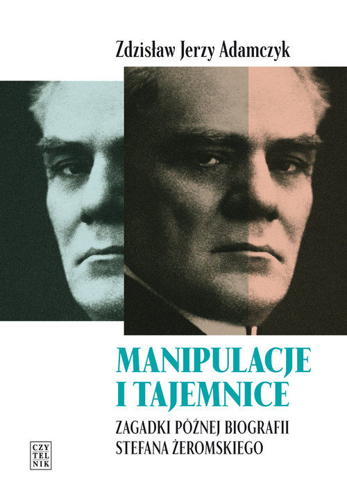 Image of Manipulacje i tajemnice Zagadki późnej biografii Stefana Żeromskiego