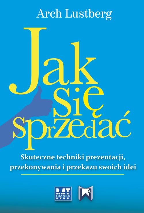 Image of Jak się sprzedać Skuteczne techniki prezentacji, przekonywania i przekazu swoich idei