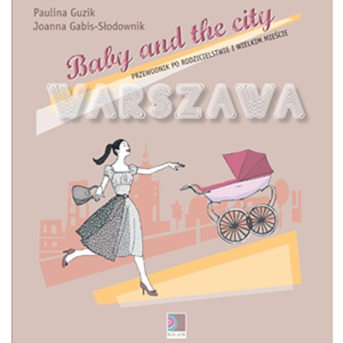Image of Baby and the city Warszawa Przewodnik po rodzicielstwie i wielkim mieście