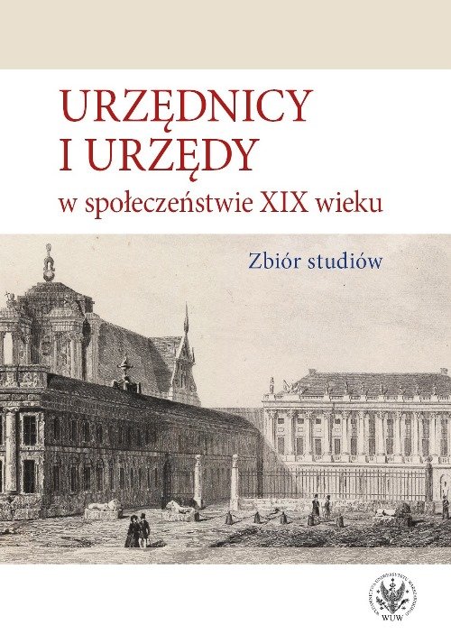 Image of Urzędnicy i urzędy w społeczeństwie XIX wieku. Zbiór studiów