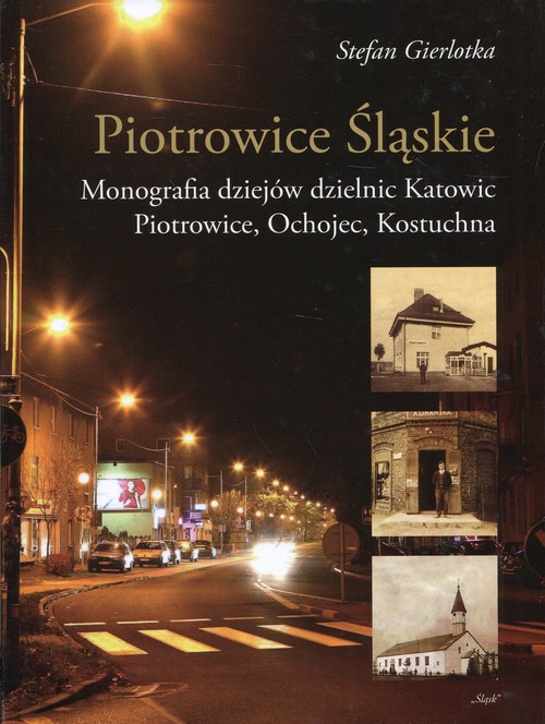 Image of Piotrowice Śląskie Monografia dziejów dzielnic Katowic, Piotrowice, Ochojec, Kostuchna