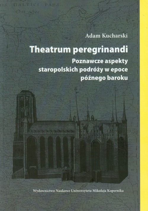 Image of Theatrum peregrinandi Poznawcze aspekty staropolskich podróży w epoce późnego baroku