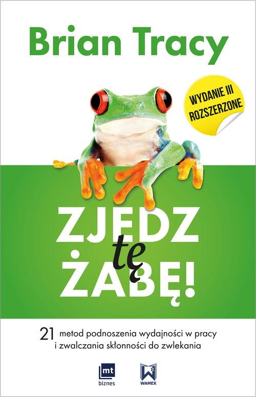 Image of Zjedz tę żabę 21 metod podnoszenia wydajności w pracy i zwalczania skłonności do zwlekania