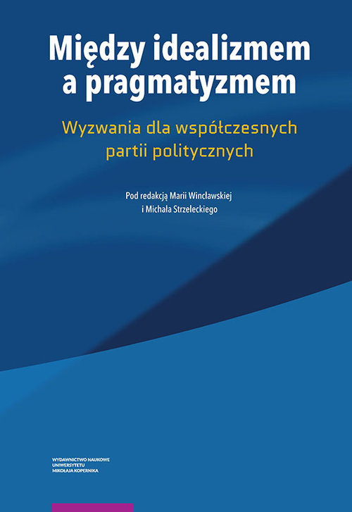 Image of Między idealizmem a pragmatyzmem Wyzwania dla współczesnych partii politycznych