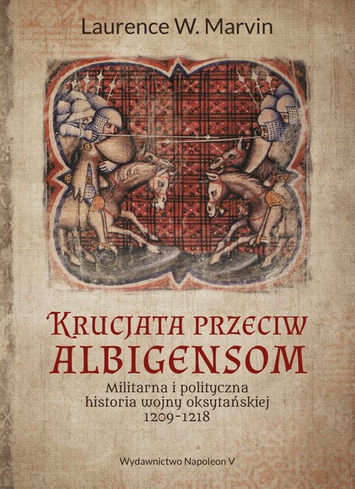 Image of Krucjata przeciw albigensom Militarna i polityczna historia wojny oksytańskiej, 1209-1218