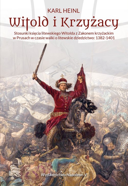 Image of Witold i Krzyżacy Stosunki księcia litewskiego Witolda z zakonem krzyżackim w Prusach w czasie walk