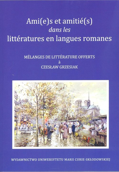 Image of Ami(e)s et amitié(s) dans les littératures en langues romanes Melanges de litterature offerts a Czesław Grzesiak