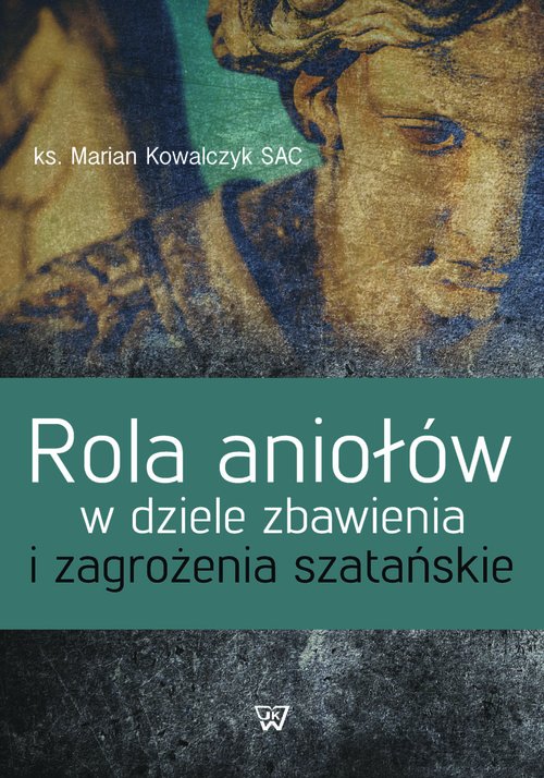Image of Rola aniołów w dziele zbawienia i zagrożenia szatańskie