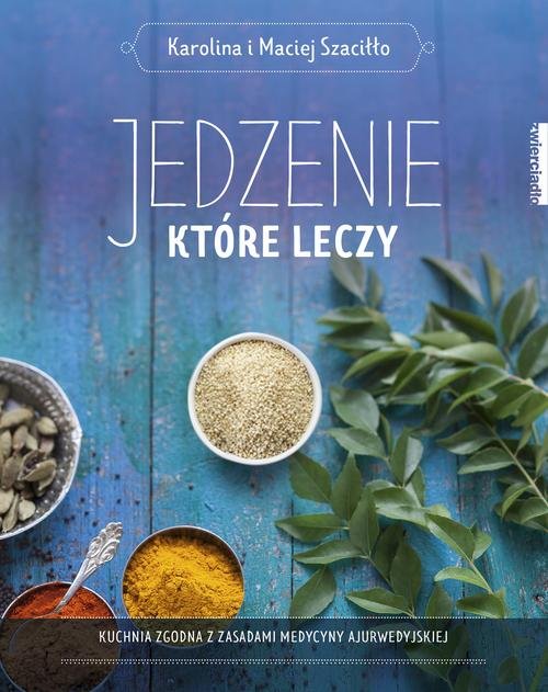 Image of Jedzenie, które leczy Kuchnia zgodna z zasadami medycyny ajurwedyskiej