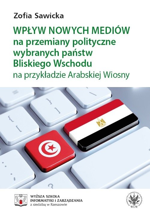 Image of Wpływ nowych mediów na przemiany polityczne wybranych państw Bliskiego Wschodu na przykładzie Arabskiej Wiosny
