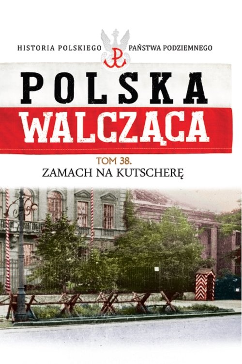 Image of Polska Walcząca Tom 38 Zamach na Kutscherę