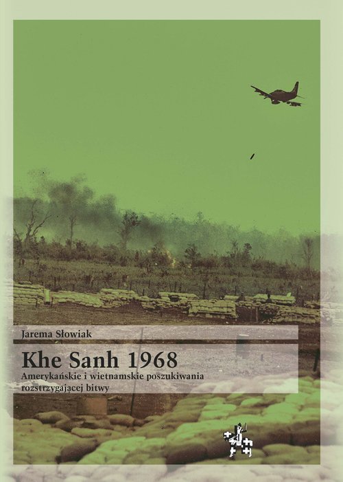 Image of Khe Sanh 1968 Amerykańskie i wietnamskie poszukiwania rozstrzygającej bitwy