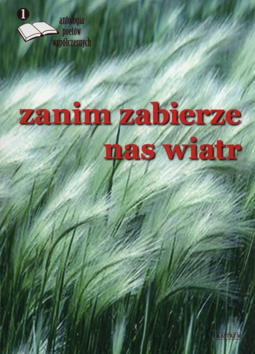 Image of Zanim zabierze nas wiatr 1 Antologia poetów współczesnych