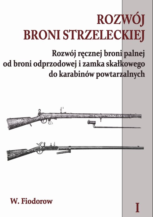 Image of Rozwój broni strzeleckiej Tom 1 Rozwój ręcznej broni palnej od broni odprzodowej i zamka skałkowego